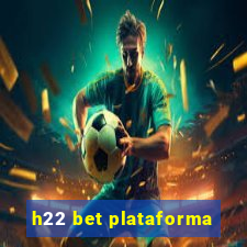 h22 bet plataforma